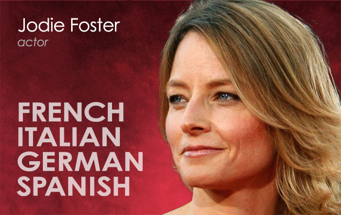 Jodie Foster's fluency in French has enabled her to act in French films. She also speaks Italian, Spanish and German.
