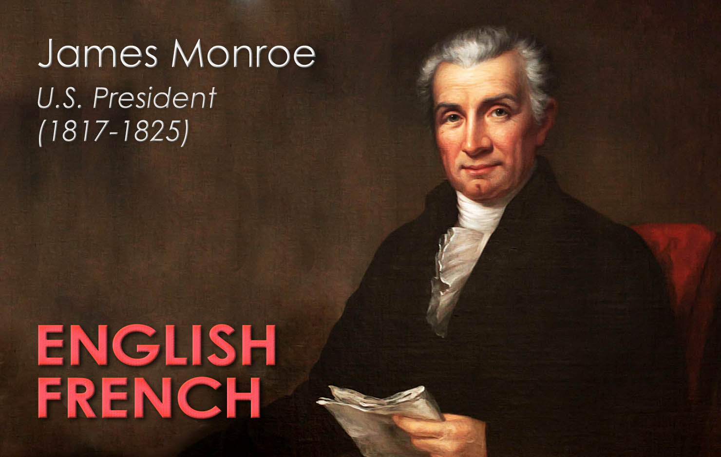 The fifth President of the United States, James Monroe adopted many French customs while a diplomat in Paris, including learning fluent French. The entire Monroe family knew the language and often spoke it with one another at home..