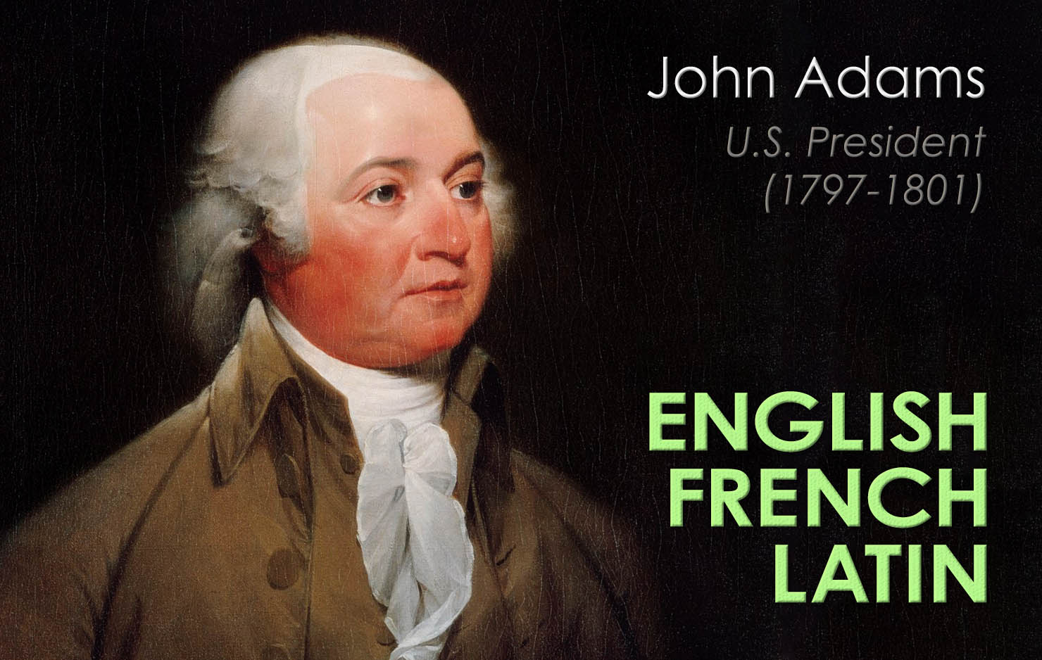John Adams, the second president of the United States, learned to read Latin at a young age. Later in his life, he became fluent in French.

