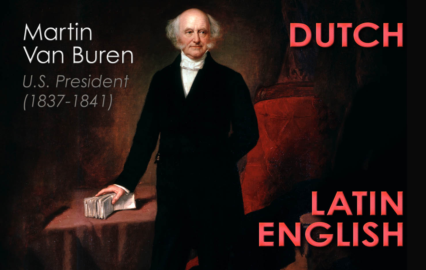 Martin Van Buren is the only U.S. president who did not speak English as his first language. His native language is Dutch. Besides learning English, he also studied Latin.